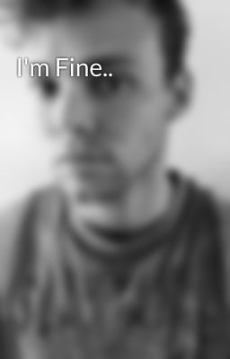 I'm Fine..