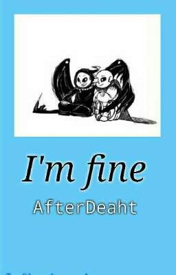 I'm Fine ❴AfterDeaht❵ ❨❩ｃａｎｃｅｌａｄａ❩