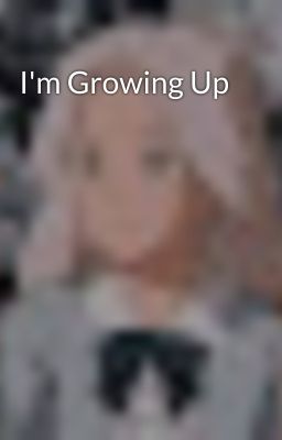 I'm Growing Up