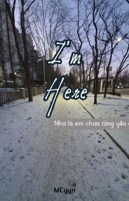 I'm Here - Như là em chưa từng yêu anh