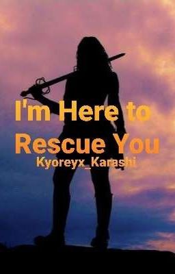 I'm Here to Rescue You