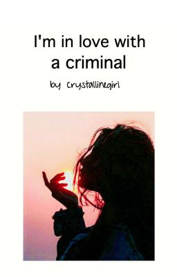 I'm in love with a criminal.