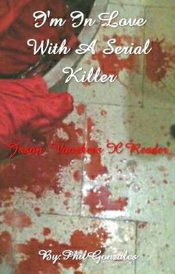 I'm In Love With A Serial Killer (Jason Voorhees X Reader)