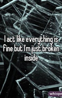 I'm Just Broken............I'm Fine...