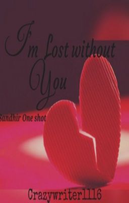 I'M LOST WITHOUT YOU (Sandhir One-shot)✔️