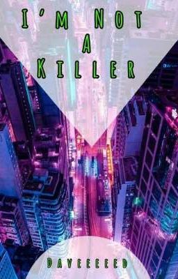 I'm Not A Killer | Original [Nanowrimo] 