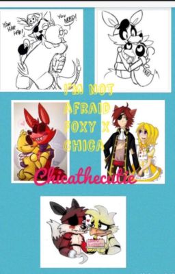 I'm not afriad * SEQUEL TO FOXY X CHICA THE FORBIDDEN COUPLE!*