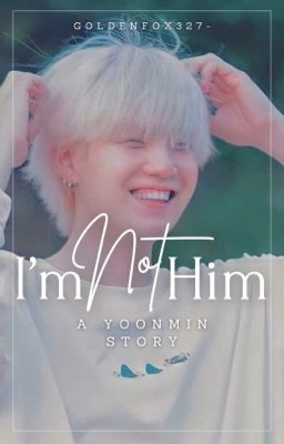 I'm Not Him - Yoonmin