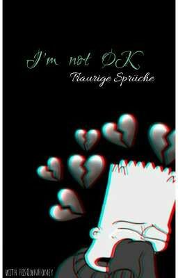 I'm not OK ~ Traurige Sprüche