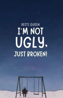 I'm Not Ugly, Just Broken! [END]