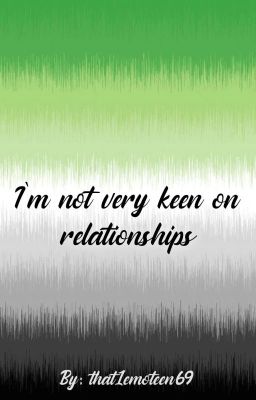 I'm not very keen on relationships