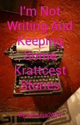 I'm Not Writing And Keeping Some Krattcest Stories