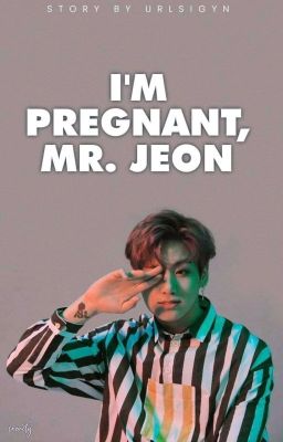 I'm Pregnant, Mr. Jeon || Jikook [UNDER EDITING]