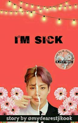 I'm sick {completed}