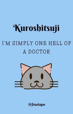 I'm simply one hell of a doctor《Kuroshitsuji One-Shot》