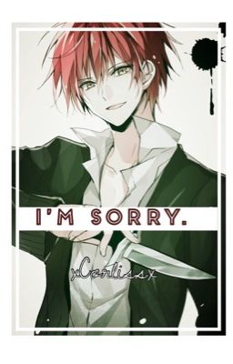 I'm Sorry. (Karma x Reader)