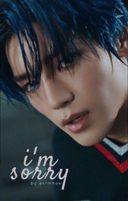 I'm Sorry [NCT Taeyong Short Story-Lokal]