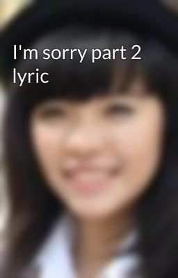 I'm sorry part 2 lyric