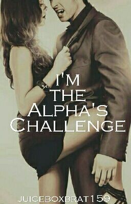 I'm The Alpha's Challenge