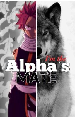 I'm the Alpha's Mate [NaLu FF]