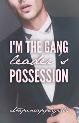 I'm The Gang Leaders Possession 