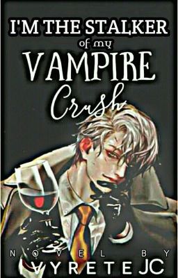 I'm the stalker of my Vampire Crush