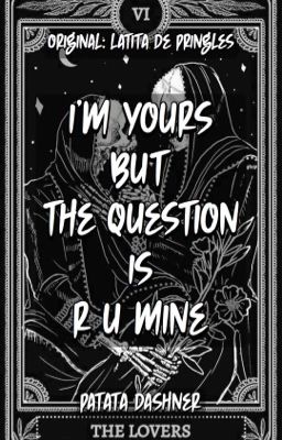 I'm yours but the question is r u mine? 