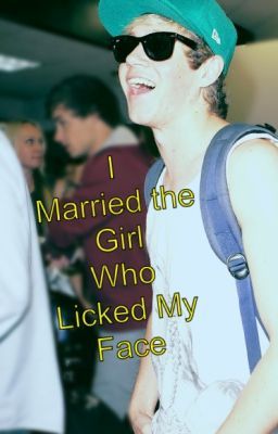 I Married The Girl Who Licked My Face (Niall Horan)