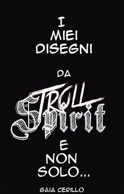 I miei Disegni- Da Troll Spirit e Non Solo...