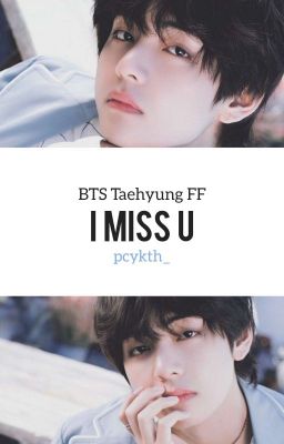 I Miss U (BTS | Taehyung FF)