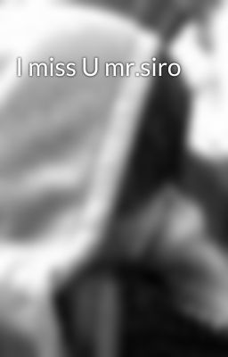 I miss U mr.siro