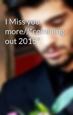 I Miss you more//*comming out 2015*