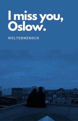 I miss you, Oslow.