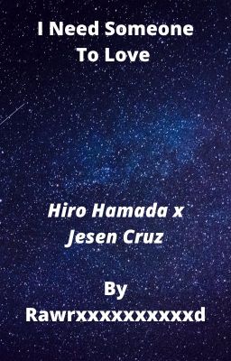 I need someone to love Hiro Hamada x Jesen Cruz