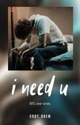 「 i need u 」|   bts one-shots