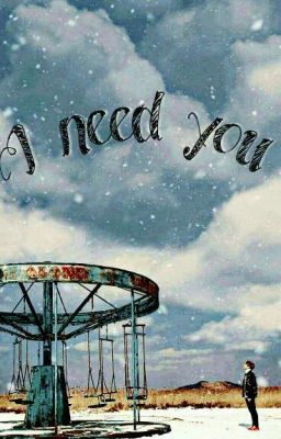 I need you