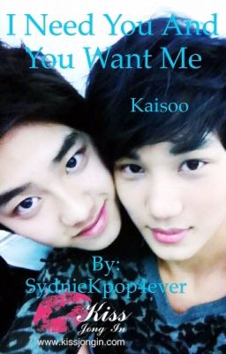 I need you and you want me. ~Kaisoo~