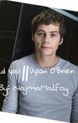 I need you ||Dylan O'Brien