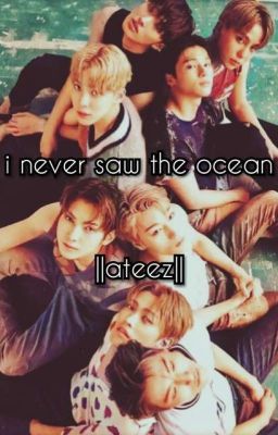 i never saw the ocean | ateez FF