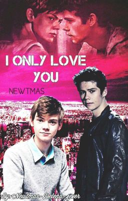 I only love you [Newtmas] [EN PAUSE]