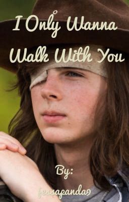 I only wanna walk with you// Carl Grimes x readers// The Walking Dead