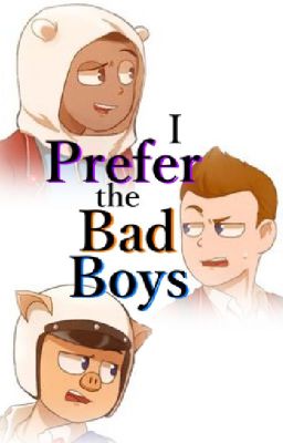 I Prefer the Bad Boys