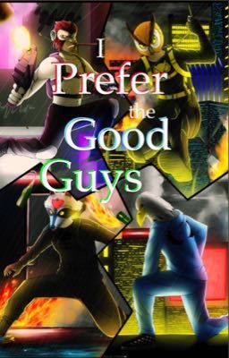 I Prefer the Good Guys