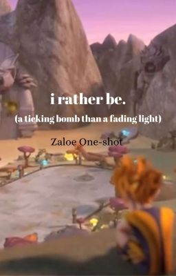 i rather be (a ticking bomb than a fading light) || zaloe (sendokai) one-shot