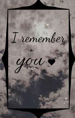 I remember you~