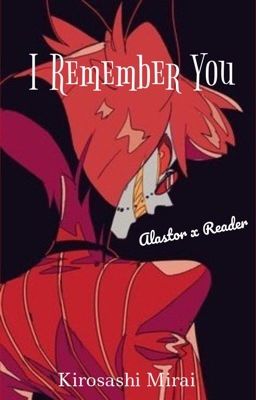 I Remember You (Alastor x Reader)