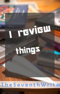 I Review Things [CLOSED]