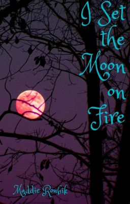 I Set the Moon on Fire