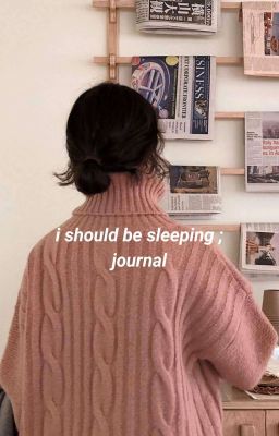 i should be sleeping ; journal