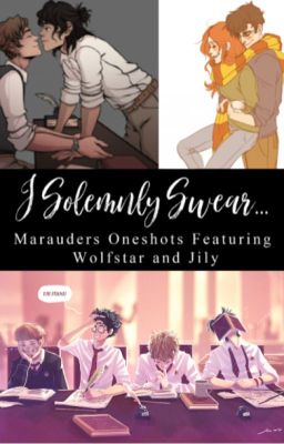 I Solemnly Swear... (Marauders // Wolfstar // Jily oneshots!)